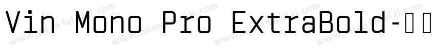 Vin Mono Pro ExtraBold字体转换